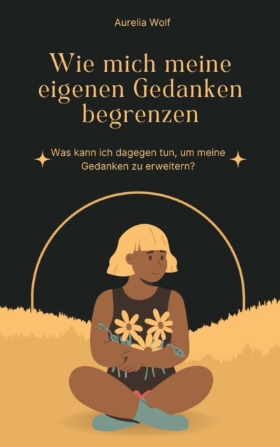 Wie mich meine eigenen Gedanken begrenzen