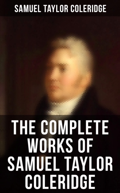 Complete Works of Samuel Taylor Coleridge