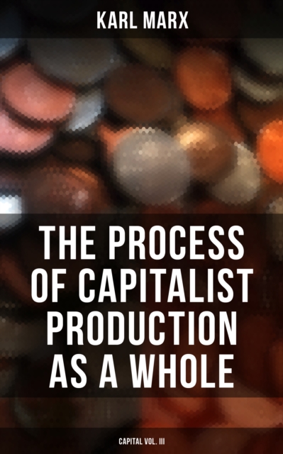 Process of Capitalist Production as a Whole (Capital Vol. III)