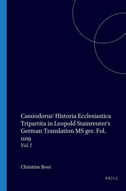 Cassiodorus' Historia Ecclesiastica Tripartita in Leopold Stainreuter's German Translation, Volume 1