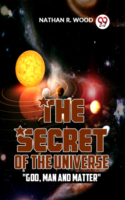 Secret Of The Universe "e;God, Man And Matter"e;