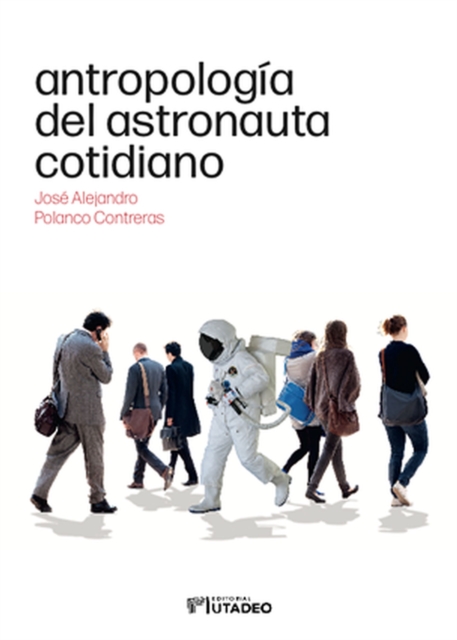 Antropología del astronauta cotidiano