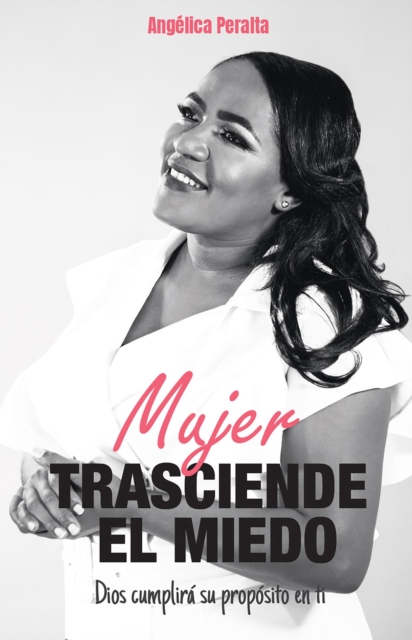 Mujer, trasciende el miedo, Dios cumplira su proposito en ti