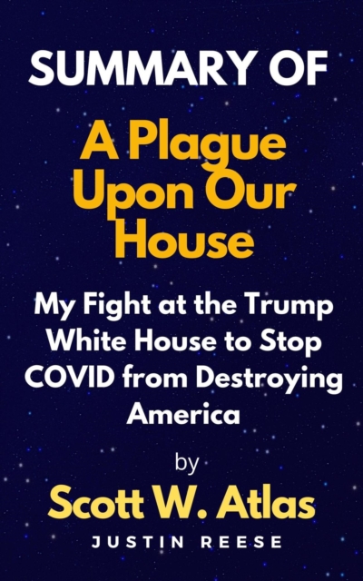 Summary of A Plague Upon Our House By Scott w. Atlas