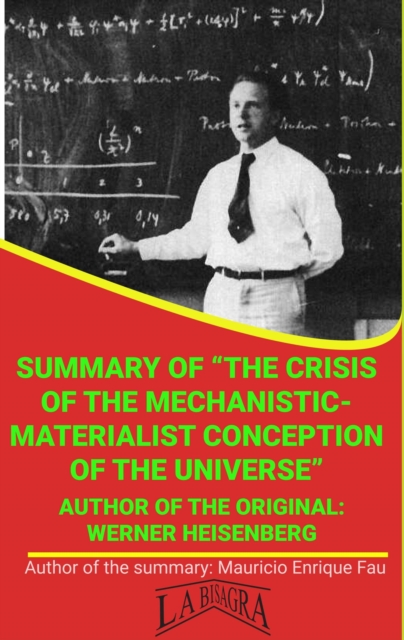 Summary Of &quote;The Crisis Of The Mechanistic-Materialist Conception Of The Universe&quote; By Werner Heisenberg