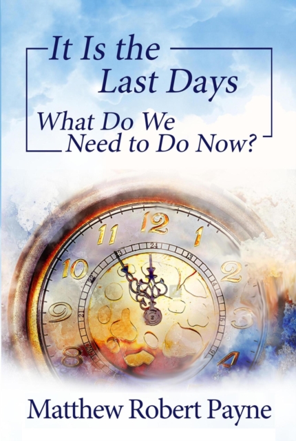 It Is the Last Days: What Do We Need to Do Now?