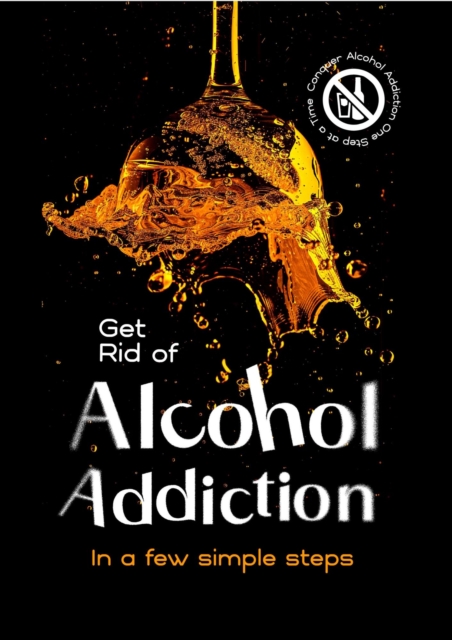 Get Rid Of Alcohol Addiction In Few Steps