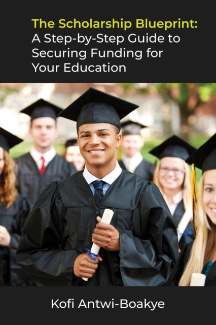 Scholarship Blueprint: A Step-by-Step Guide to Securing Funding for Your Education