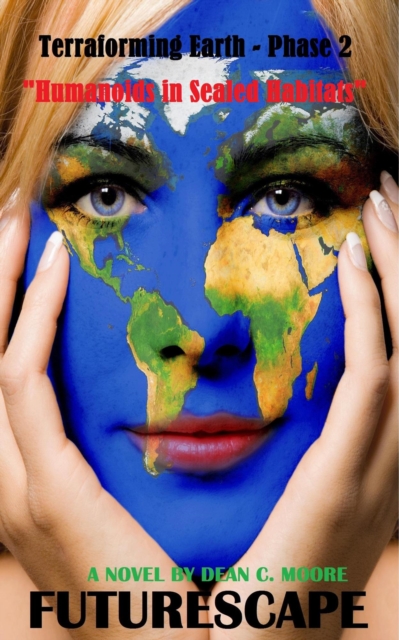 Terraforming Earth - Phase 2: &quote;Humanoids in Sealed Habitats&quote;