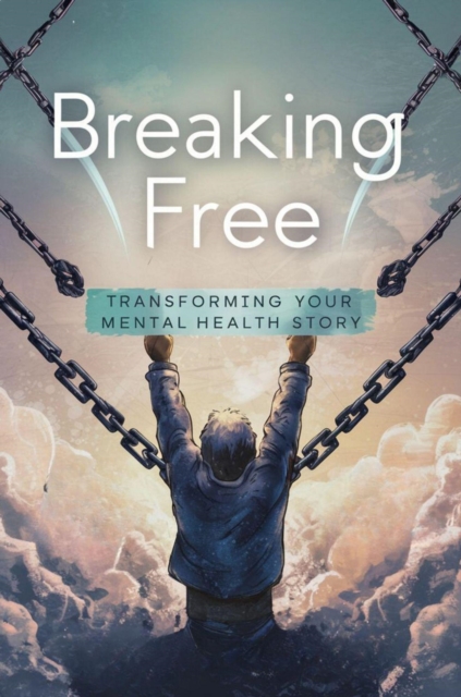 Breaking Free: Transforming Your Mental Health Story