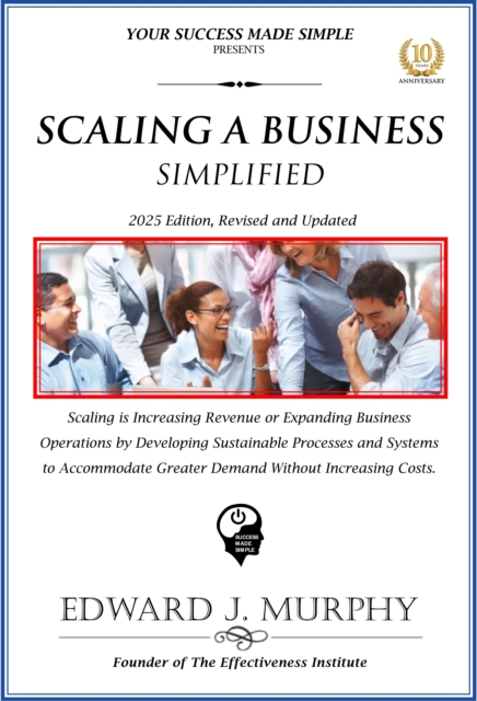 Scaling a Business Simplified: Scaling Is Increasing Revenue or Expanding Business Operations by Developing Sustainable Processes and Systems to Accommodate Greater Demand without Increasing Costs.