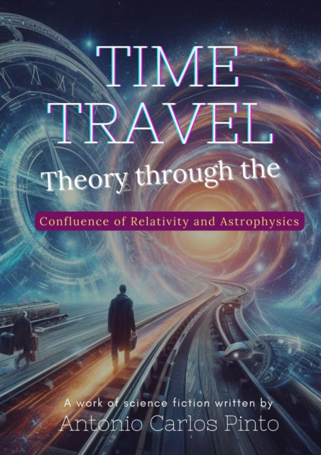 Time Travel Theory through the Confluence of Relativity and Astrophysics