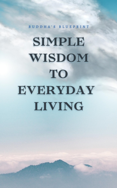 Simple Wisdom To Everyday Living
