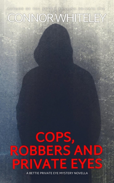Cops, Robbers And Private Eyes: A Bettie Private Eye Mystery Novella