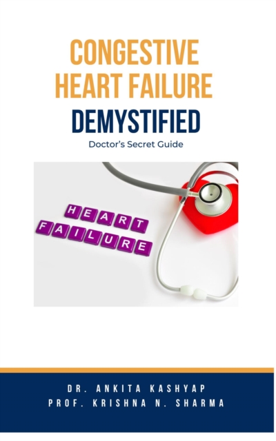 Congestive Heart Failure Demystified: Doctor's Secret Guide