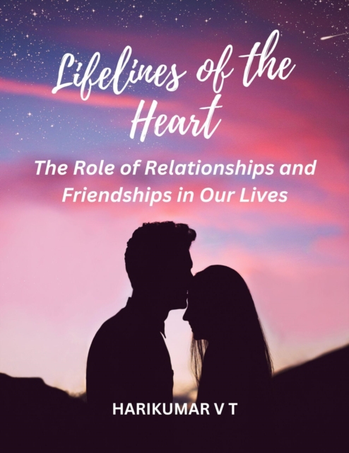 Lifelines of the Heart: The Role of Relationships and Friendships in Our Lives