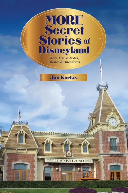 More Secret Stories of Disneyland: More Trivia Notes, Quotes, and Anecdotes