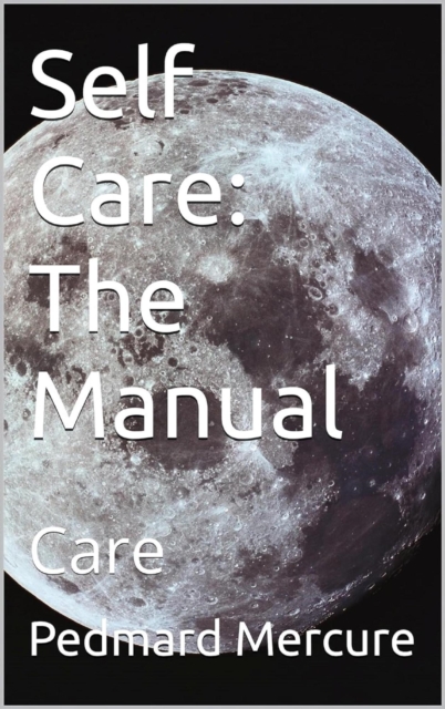 Self Care: The Manual
