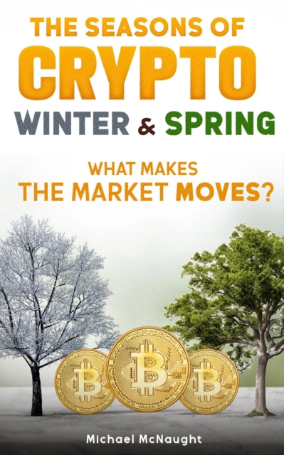 Seasons Of Crypto; Winter and Spring: What Makes the Market Moves?