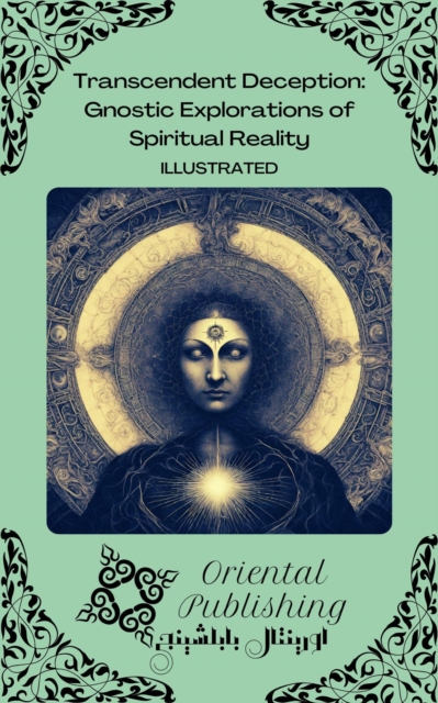 Transcendent Deception Gnostic Explorations of Spiritual Reality