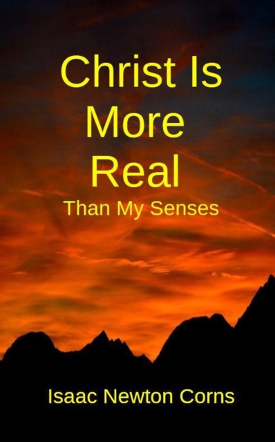 Christ Is More Real  Than My Senses