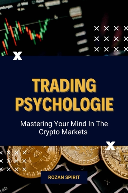 Trading Psychology: Mastering Your Mind in the Crypto Markets
