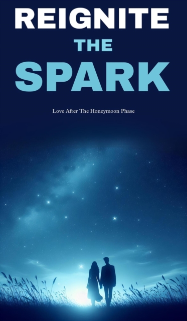 Reignite the spark: love after the honeymoon phase