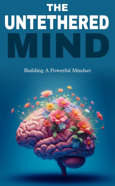untethered mind: building a powerful mindset