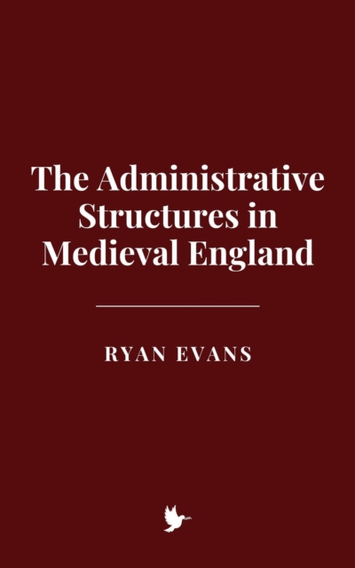 Administrative Structures in Medieval England