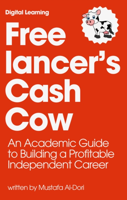 Freelancer's Cash Cow: An Academic Guide to Building a Profitable Independent Career