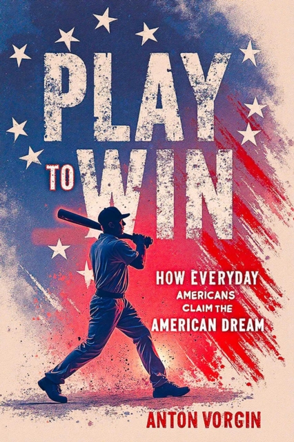 Play to Win: How Everyday Americans Claim the American Dream