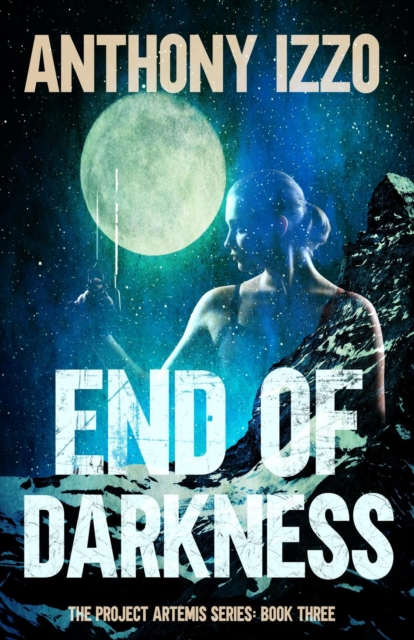End of Darkness: The Project Artemis Series Book Three