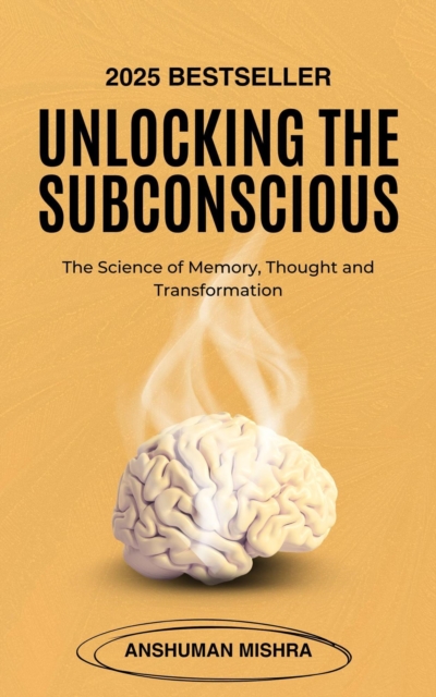 Unlocking  the Subconscious: The Science of Memory, Thought and Transformation