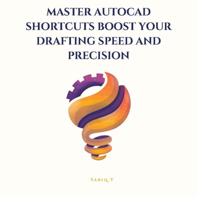 Master AutoCAD Shortcuts Boost Your Drafting Speed and Precision /The Ultimate Guide to Faster, Smarter Drafting in AutoCAD