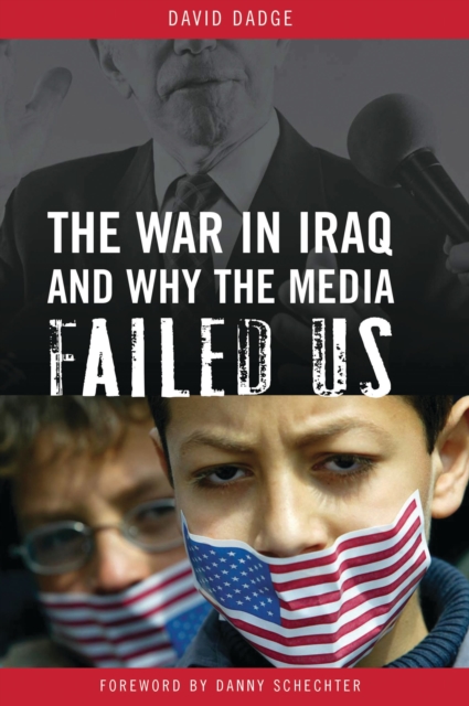 War in Iraq and Why the Media Failed Us