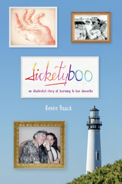 Ticketyboo: An Illustrated Story of Learning to Love Dementia