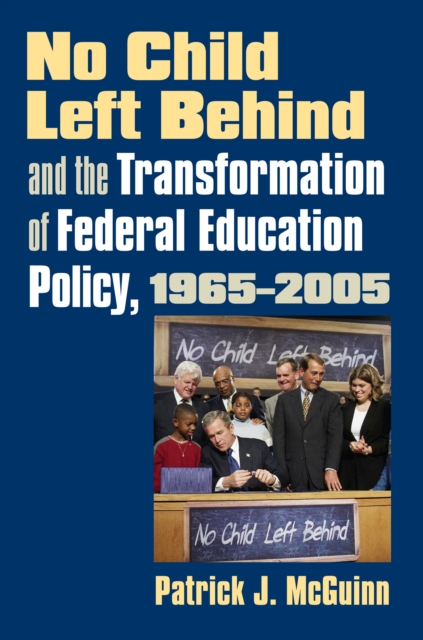 No Child Left Behind and the Transformation of Federal Education Policy, 1965-2005