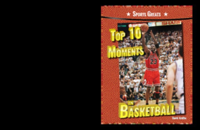 Top 10 Moments in Basketball
