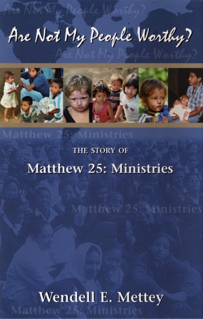 Are Not My People Worthy: the Story of Matthew 25: Ministries
