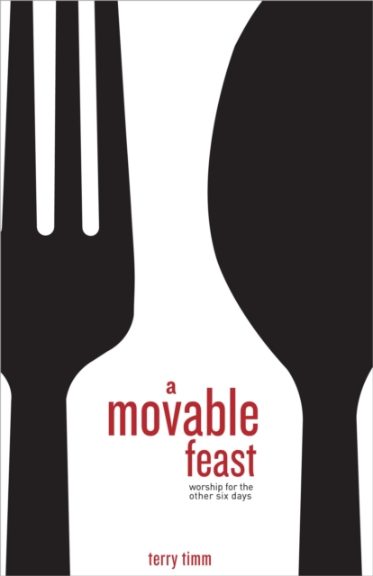Movable Feast: Worship for the Other Six Days