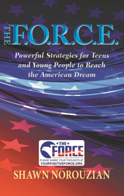 F.O.R.C.E. : Powerful Strategies for Teens and Young People to Reach the American Dream