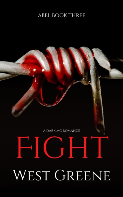 Fight: A Dark MC Romance [Abel Trilogy Book 3]