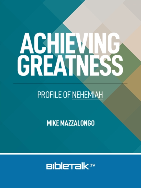 Achieving Greatness: Profile of Nehemiah
