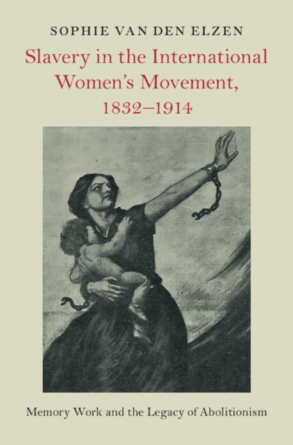 Slavery in the International Women's Movement, 1832-1914