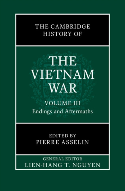 Cambridge History of the Vietnam War: Volume 3, Endings and Aftermaths