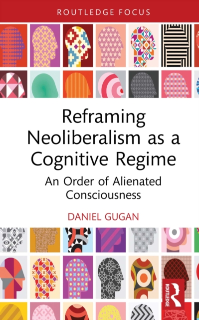 Reframing Neoliberalism as a Cognitive Regime