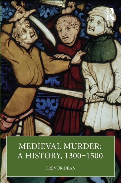 Medieval Murder: A History, 1300-1500