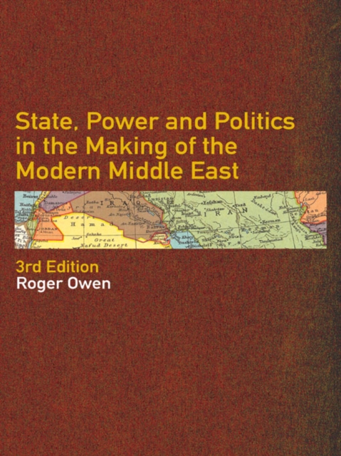 State, Power and Politics in the Making of the Modern Middle East