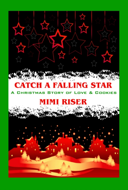 Catch a Falling Star (A Christmas Story of Love & Cookies)