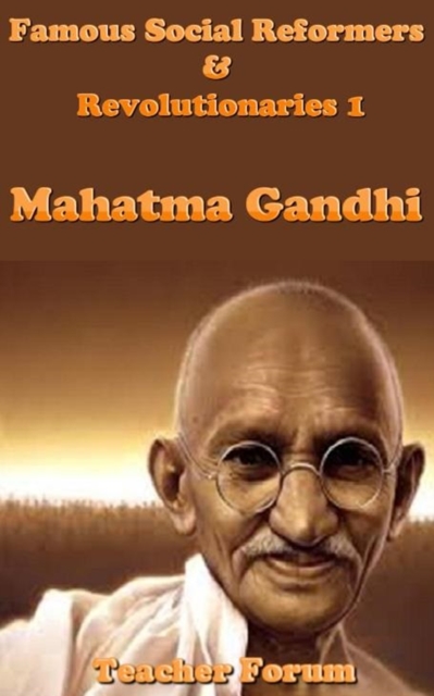 Famous Social Reformers & Revolutionaries 1: Mahatma Gandhi